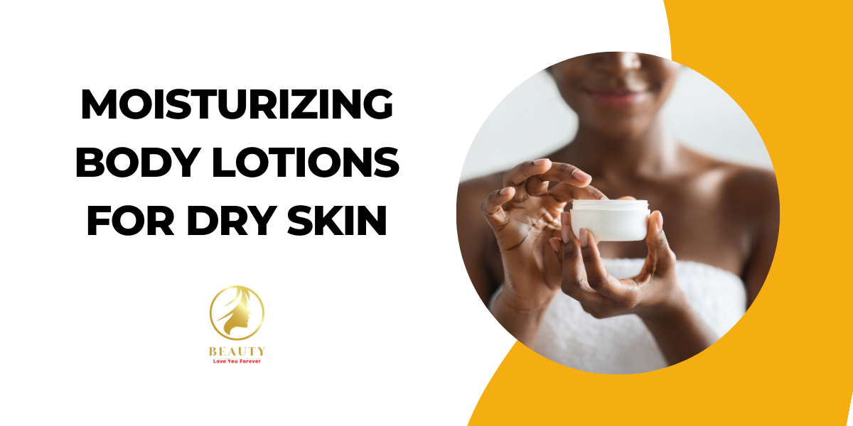 Body Lotions for Dry Skin